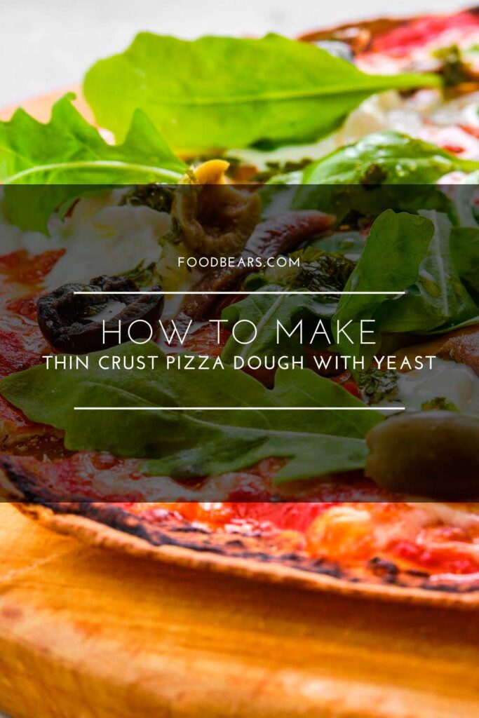 How to Make Thin Crust Pizza Dough with Yeast